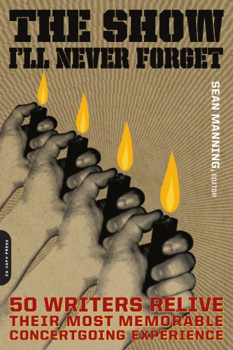 The Show Ill Never Forget 50 Writers Relive Their Most Memorable Concertgoing Experience Manning