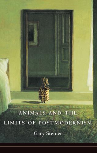Animals And The Limits Of Postmodernism Steiner Gary