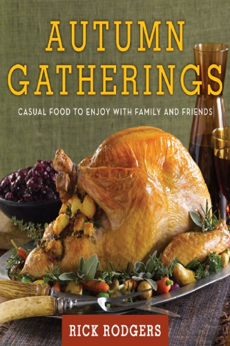 Autumn Gatherings Casual Food To Enjoy With Family And Friends Rick Rodgers