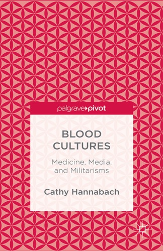 Blood Cultures Medicine Media And Militarisms Hannabach Cathy