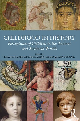 Childhood In History Perceptions Of Children In The Ancient And Medieval Worlds Reidar Aasgaard Cornelia Horn