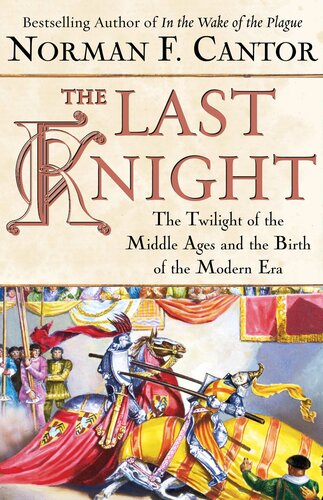 The Last Knight The Twilight Of The Middle Ages And The Birth Of The Modern Era Norman F Cantor