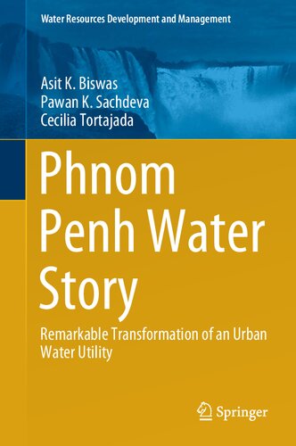 Phnom Penh Water Story Remarkable Transformation Of An Urban Water Utility Asit K Biswas
