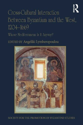 Crosscultural Interaction Between Byzantium And The West 12041669 Whose Mediterranean Is It Anyway Angeliki Lymberopoulou