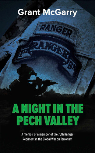 A Night In The Pech Valley Memoir Of A Member Of The 75th Ranger Regiment Grant Mcgarry