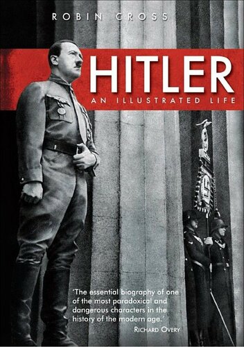 Hitler An Illustrated Life Robin Cross