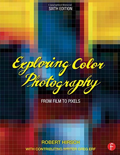 Exploring Color Photography From Film To Pixels 6th Edition Robert Hirsch