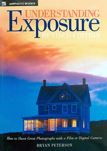Understanding Exposure How To Shoot Great Photographs With A Film Or Digital Camera Rev Ed Peterson