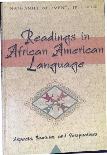 Readings In African American Language Aspects Features And Perspectives Nathaniel Norment Jr David Dalby John Baugh Ernie A Smith Ralph W Fasold Walter A Wolfram Elaine E Tarone John Myhill Ronald R Butters Marvin D Loflin J L Dillard Nicholas R Sobin Arthur K Spears Edgar W Schneider Lisa J Green