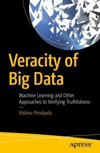 Veracity Of Big Data Machine Learning And Other Approaches To Verifying Truthfulness Pendyala