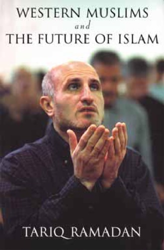 Western Muslims And The Future Of Islam Ramadan Tariq
