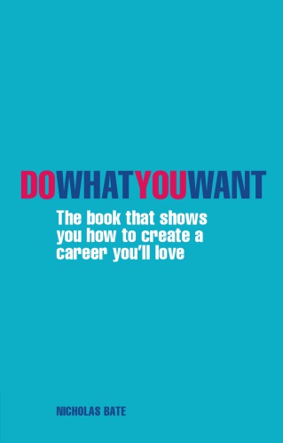 Do What You Want The Book That Shows You How To Create A Career Youll Love Bate