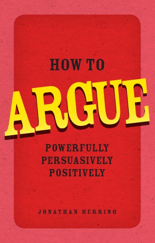 How To Argue Powerfully Persuasively Positively Herring Jonathan