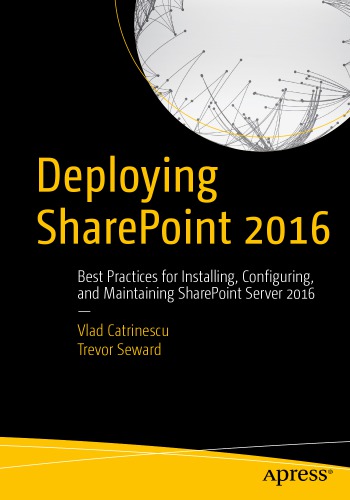 Deploying Sharepoint 2016 Best Practices For Installing Configuring And Maintaining Sharepoint Server 2016 Catrinescu