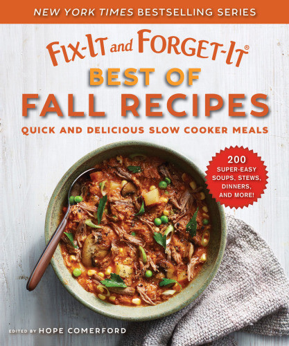 Fixit And Forgetit Best Of Fall Recipes Quick And Delicious Slow Cooker Meals Hope Comerford