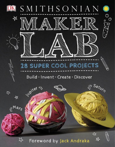 Smithsonian Maker Lab 28 Super Cool Projects First American Edition Jack Challoner