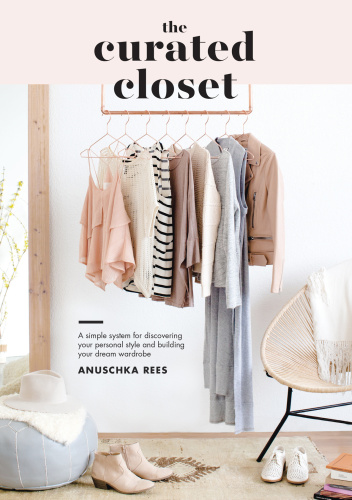 The Curated Closet A Simple System For Discovering Your Personal Style And Building Your Dream Wardrobe First Edition Rees