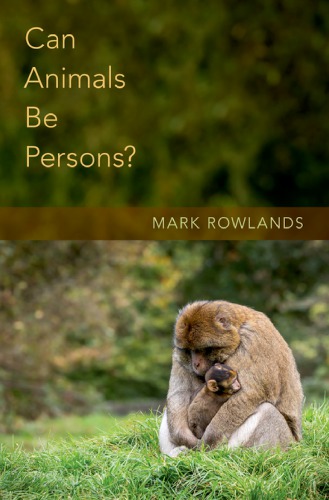 Can Animals Be Persons Mark Rowlands