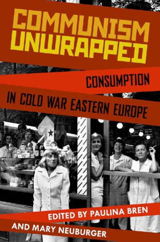 Communism Unwrapped Consumption In Cold War Eastern Europe Bren