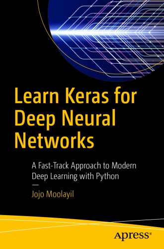 Learn Keras For Deep Neural Networks A Fasttrack Approach To Modern Deep Learning With Python Moolayil