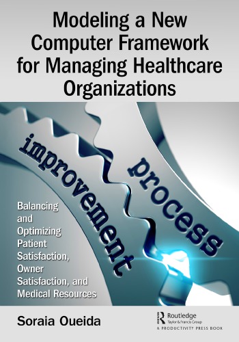 Modeling A New Computer Framework For Managing Healthcare Organizations Balancing And Optimizing Patient Satisfaction Owner Satisfaction And Medical Resources Oueida