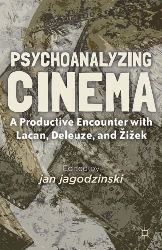 Psychoanalyzing Cinema A Productive Encounter With Lacan Deleuze And Iek Jan Jagodzinski Editor