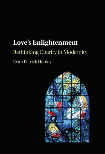 Loves Enlightenment Rethinking Charity In Modernity First Paperback Edition Hanley