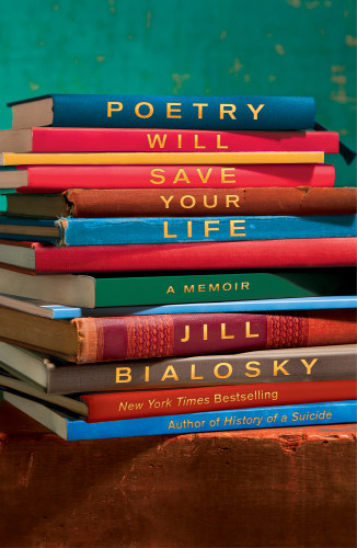 Poetry Will Save Your Life A Memoir F Bialosky Jill