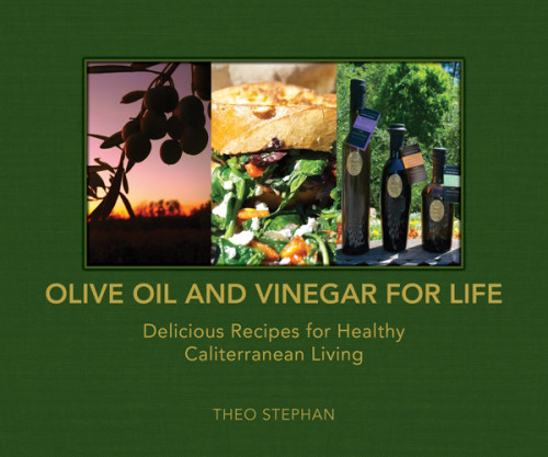 Olive Oil And Vinegar For Life Delicious Recipes For Healthy Caliterranean Living 1st Edition Theo Stephan