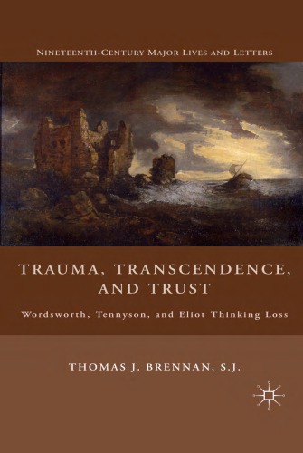 Trauma Transcendence And Trust Wordsworth Tennyson And Eliot Thinking Loss 1st Ed Brennan