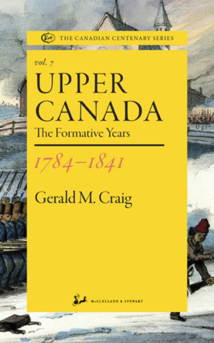 Upper Canada 17841841 The Formative Years Craig Gerald M