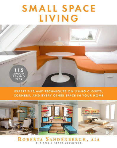 Small Space Living Expert Tips And Techniques On Using Closets Corners And Every Other Space In Your Home Sandenbergh