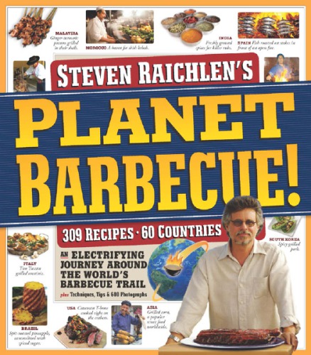 Steven Raichlens Planet Barbecue 309 Recipes 60 Countries An Electrifying Journey Around The Worlds Barbecue Trail Raichlen