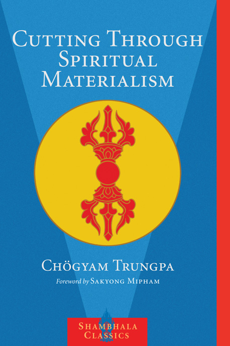 Cutting Through Spiritual Materialism Chogyam Trungpa