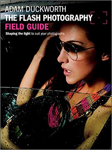 The Flash Photography Field Guide Shaping The Light To Suit Yourphotographs Adam Duckworth