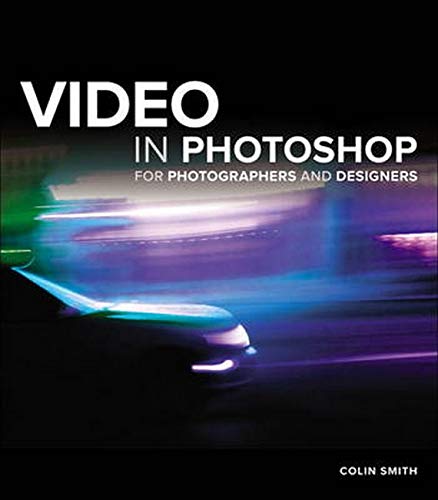 Video In Photoshop For Photographers And Designers 1st Edition Colin Smith