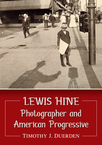 Lewis Hine Photographer And American Progressive Timothy J Duerden