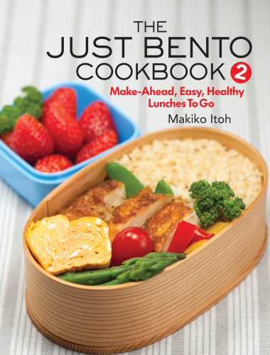 The Just Bento Cookbook 2 Makeahead Easy Healthy Lunches To Go First Edition Makiko Itoh