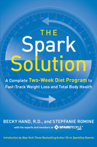 The Spark Solution A Complete Twoweek Diet Program To Fasttrack Weight Loss And Total Body Health 1st Ed Galvin