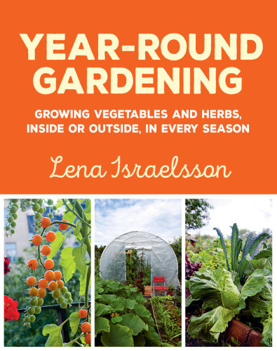 Yearround Gardening Growing Vegetables And Herbs Inside Or Outside In Every Season Israelsson