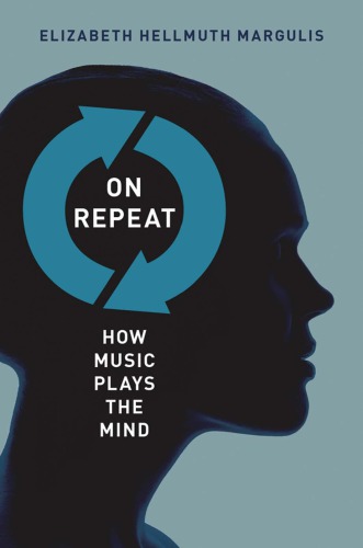On Repeat How Music Plays The Mind Margulis Elizabeth Hellmuth