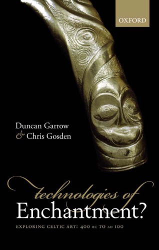 Technologies Of Enchantment Exploring Celtic Art 400 Bc To Ad 100 Garrow
