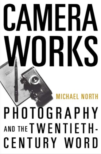 Camera Works Photography And The Twentiethcentury Word North