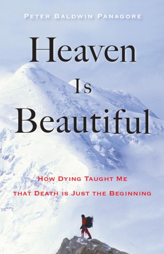 Heaven Is Beautiful How Dying Taught Me That Death Is Just The Beginning Panagore