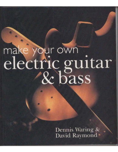 Make Your Own Electric Guitar And Bass Waring Dennis