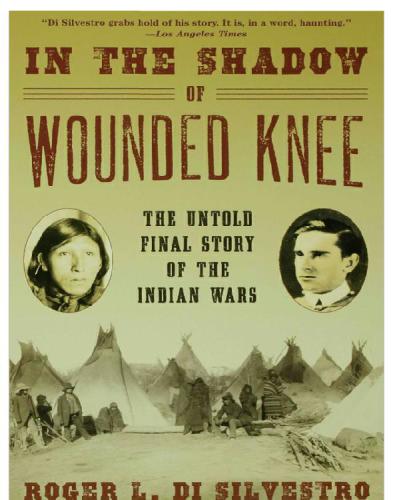 In The Shadow Of Wounded Knee The Untold Final Chapter Of The Indian Wars Silvestro