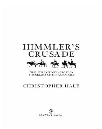 Himmlers Crusade The Nazi Expedition To Find The Origins Of The Aryan Race Christopher Hale