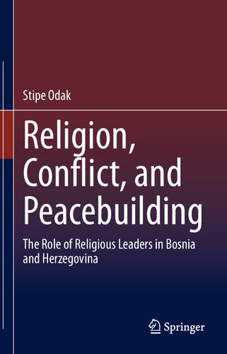 Religion Conflict And Peacebuilding The Role Of Religious Leaders In Bosnia And Herzegovina Stipe Odak