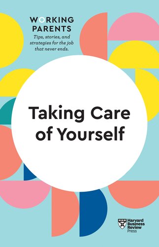 Taking Care Of Yourself Hbr Working Parents Series Harvard Business Review