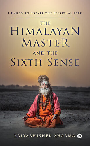 The Himalayan Master And The Sixth Sense Priyabhishek Sharma